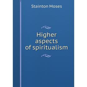 

Книга Higher aspects of spiritualism