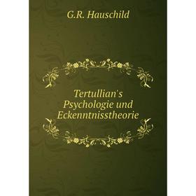 

Книга Tertullian's Psychologie und Eckenntnisstheorie