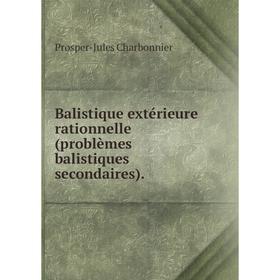 

Книга Balistique extérieure rationnelle (problèmes balistiques secondaires).