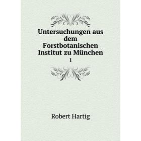 

Книга Untersuchungen aus dem Forstbotanischen Institut zu München 1