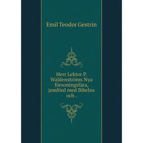 

Книга Herr Lektor P. Waldenströms Nya försoningslära, jemförd med Bibelns och.