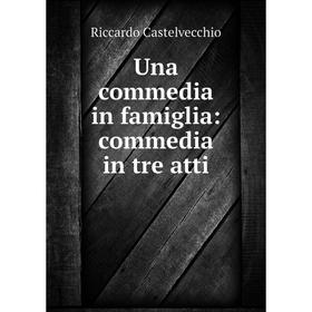 

Книга Una commedia in famiglia: commedia in tre atti