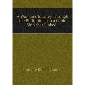 

Книга A Woman's Journey Through the Philippines on a Cable Ship that Linked.