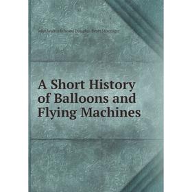 

Книга A Short History of Balloons and Flying Machines