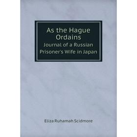 

Книга As the Hague Ordains Journal of a Russian Prisoner's Wife in Japan