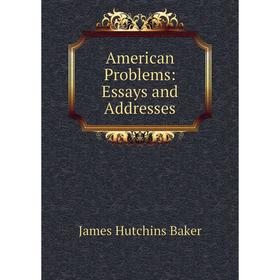 

Книга American Problems: Essays and Addresses