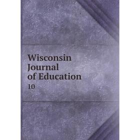 

Книга Wisconsin Journal of Education 10
