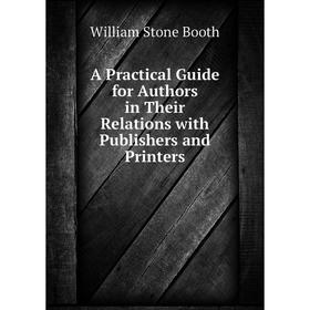 

Книга A Practical Guide for Authors in Their Relations with Publishers and Printers