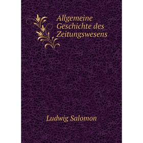 

Книга Allgemeine Geschichte des Zeitungswesens