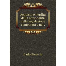 

Книга Acquisto e perdita della nazionalità nella legislazione comparata e nel.