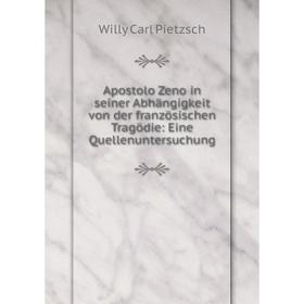 

Книга Apostolo Zeno in seiner Abhängigkeit von der französischen Tragödie: Eine Quellenuntersuchung