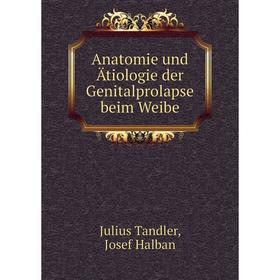 

Книга Anatomie und Ätiologie der Genitalprolapse beim Weibe