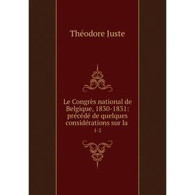 

Книга Le Congrès national de Belgique, 1830-1831: précédé de quelques considérations sur la1-2