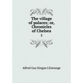 

Книга The village of palaces; or, Chronicles of Chelsea 2