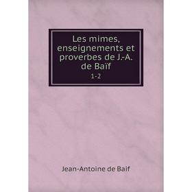 

Книга Les mimes, enseignements et proverbes de J-A de Baïf1-2