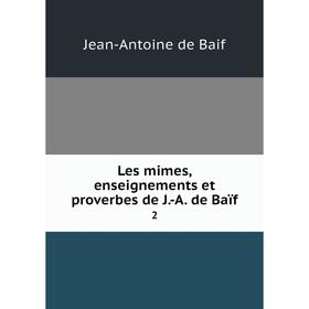 

Книга Les mimes, enseignements et proverbes de J-A de Baïf2