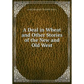 

Книга A Deal in Wheat and Other Stories of the New and Old West