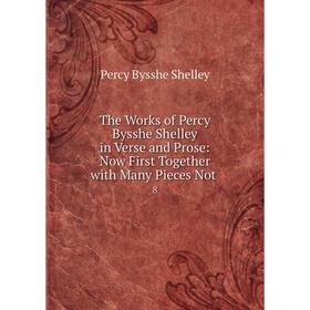 

Книга The Works of Percy Bysshe Shelley in Verse and Prose: Now First Together with Many Pieces Not. 8