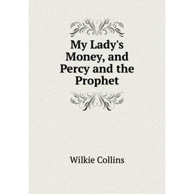 

Книга My Lady's Money, and Percy and the Prophet