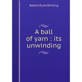 

Книга A ball of yarn: its unwinding