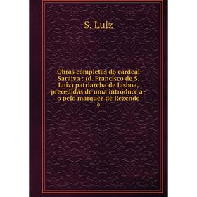 

Книга Obras completas do cardeal Saraiva: (d Francisco de S Luiz) patriarcha de Lisboa, precedidas de uma introducc̜ão pelo marquez de Rezende 9