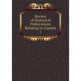 

Книга Review of Historical Publications Relating to Canada 3