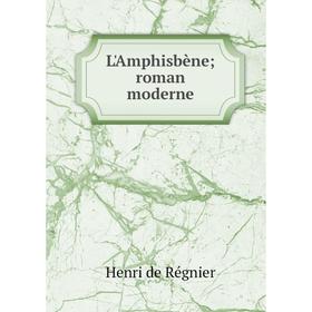 

Книга L'Amphisbène; roman moderne