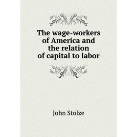 

Книга The wage-workers of America and the relation of capital to labor