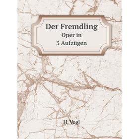 

Книга Der FremdlingOper in 3 Aufzügen