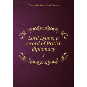 

Книга Lord Lyons; a Record of British diplomacy 2