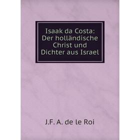 

Книга Isaak da Costa: Der holländische Christ und Dichter aus Israel