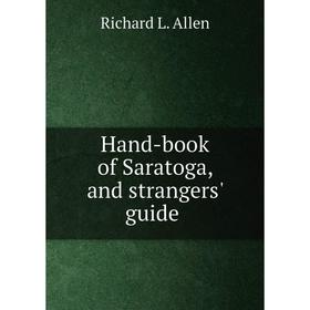 

Книга Hand-book of Saratoga, and strangers' guide