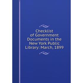 

Книга Checklist of Government Documents in the New York Public Library: March, 1899