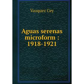 

Книга Aguas serenas microform: 1918-1921