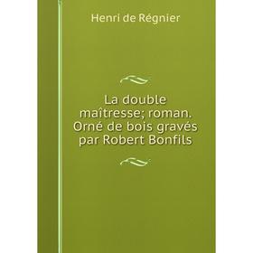 

Книга La double maîtresse; roman. Orné de bois gravés par Robert Bonfils