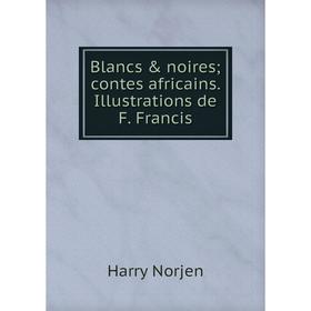 

Книга Blancs & noires; contes africains. Illustrations de F. Francis