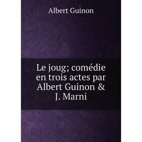 

Книга Le joug; comédie en trois actes par Albert Guinon & J Marni
