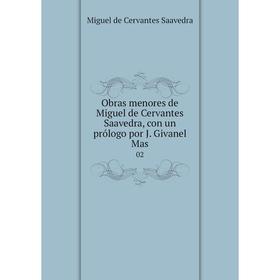 

Книга Obras menores de Miguel de Cervantes Saavedra, con un prólogo por J Givanel Mas 02