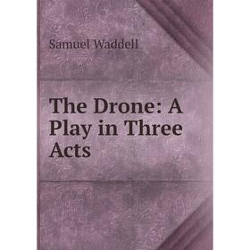 

Книга The Drone: A Play in Three Acts