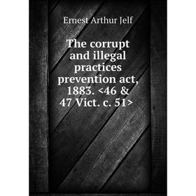 

Книга The corrupt and illegal practices prevention act, 1883