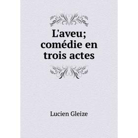 

Книга L'aveu; comédie en trois actes