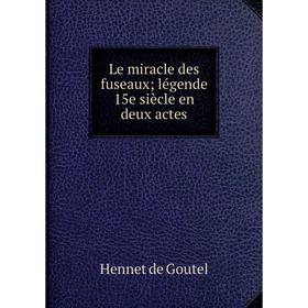 

Книга Le miracle des fuseaux; légende 15e siècle en deux actes