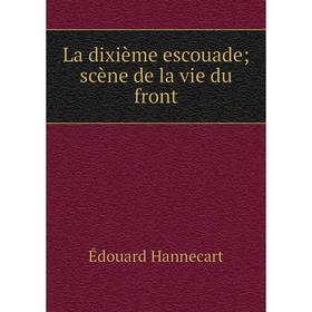 

Книга La dixième escouade; scène de la vie du front
