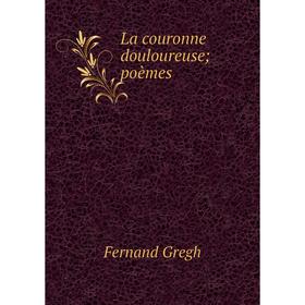

Книга La couronne douloureuse; poèmes
