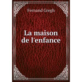 

Книга La maison de l'enfance