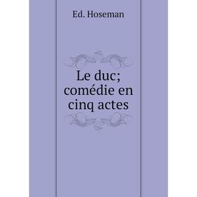 

Книга Le duc; comédie en cinq actes