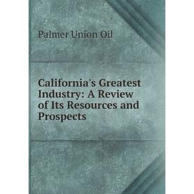

Книга California's Greatest Industry: A Review of Its Resources and Prospects
