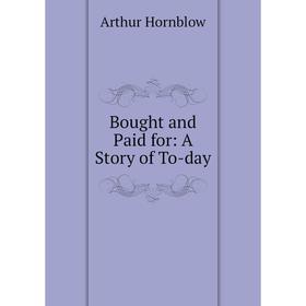 

Книга Bought and Paid for: A Story of To-day