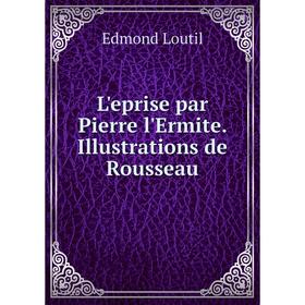 

Книга L'eprise par Pierre l'Ermite Illustrations de Rousseau