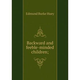 

Книга Backward and feeble-minded children